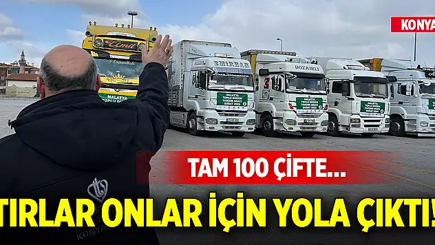 Konya'dan tırlar onlar için yola çıktı! Tam 100 çifte…