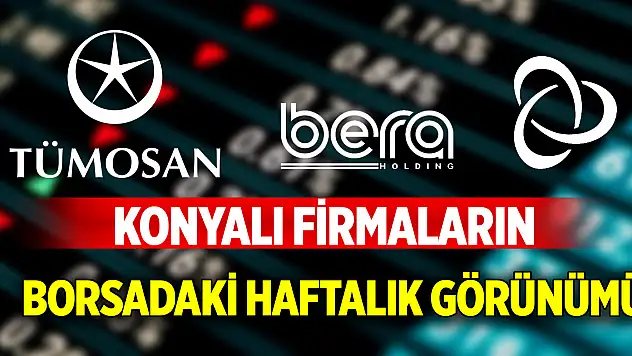 Konyalı firmaların borsadaki haftalık görünümü (7 Şubat 2025)