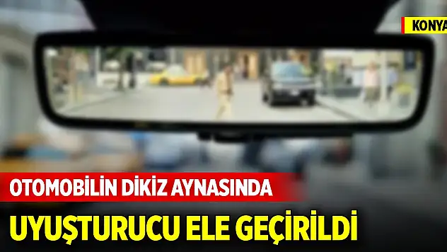 Konya'da otomobilin dikiz aynasında uyuşturucu ele geçirildi