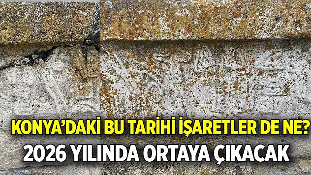 Konya'daki bu tarihi işaretler de ne?  2026 yılında ortaya çıkacak