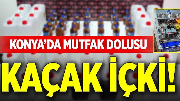 Konya'da mutfak dolusu kaçak içki!