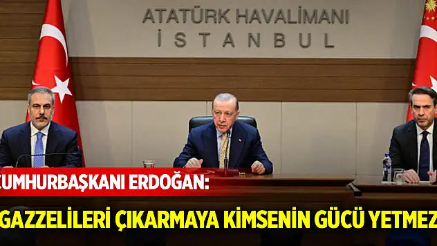 Cumhurbaşkanı Erdoğan: Gazzelileri vatanlarından çıkarmaya kimsenin gücü yetmez