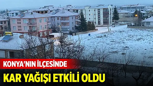 Konya'nın ilçesinde kar yağışı etkili oldu