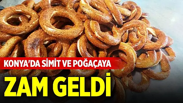 Konya'da simit ve poğaçaya zam geldi! İşte güncel fiyatlar