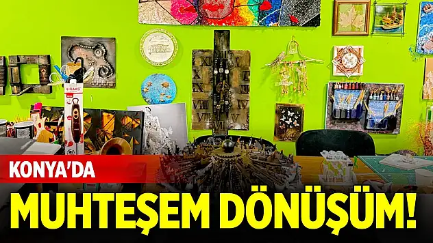 El ele verip başardılar... Konya'da muhteşem dönüşüm!