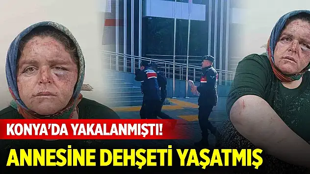Konya'da yakalanmıştı! Annesine dehşeti yaşatmış