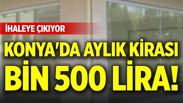 Konya'da aylık kirası bin 500 lira! İhaleye çıkıyor