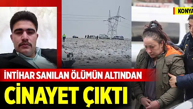 Konya'da intihar sanılan ölümün altından cinayet çıktı