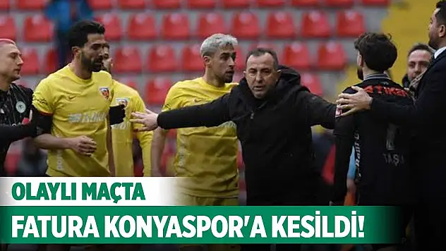 Fatura Konyaspor'a kesildi