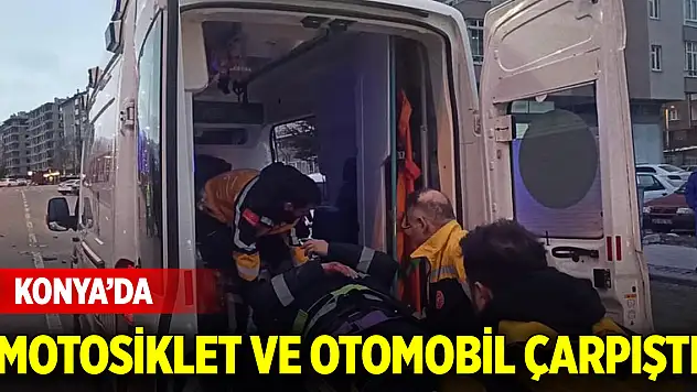 Konya'da motosiklet ile otomobil çarpıştı: 1 yaralı