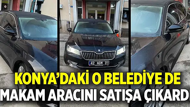 Konya'daki o belediye de  Makam aracını satışa çıkardı