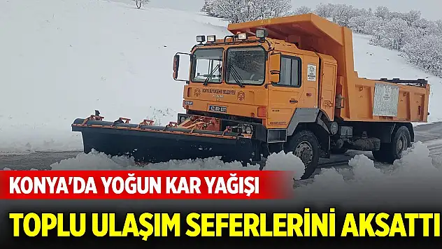 Konya'da yoğun kar yağışı seferleri aksattı