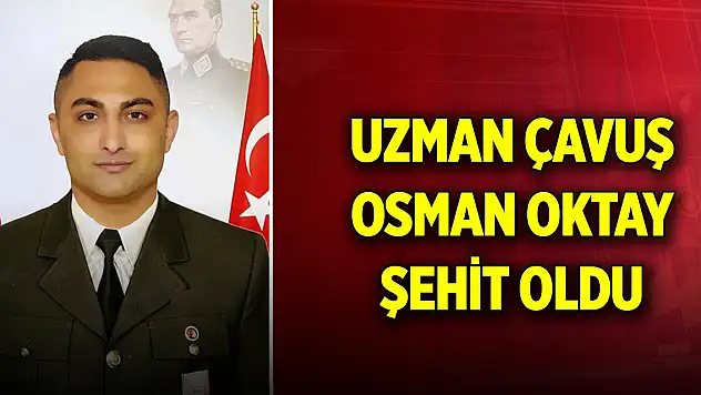 Piyade Uzman Çavuş Osman Oktay şehit oldu