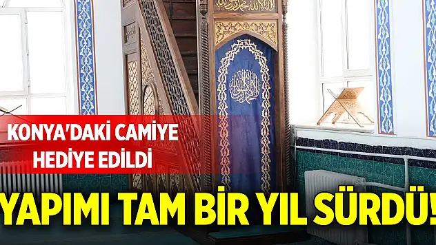 Yapımı tam bir yıl sürdü! Konya'daki camiye hediye edildi