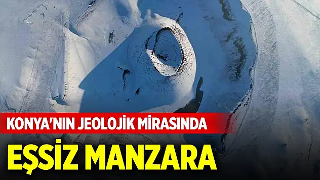 Kar yağışıyla birlikte Konya'nın jeolojik mirasında eşsiz manzara