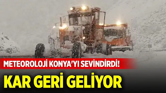 Meteoroloji Konya'yı sevindirdi! Kar yağışı kapıda