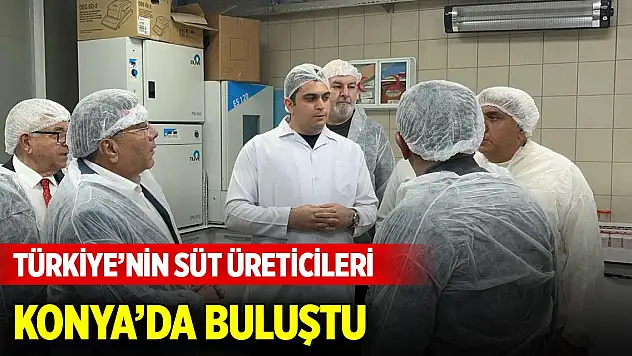 Türkiye'nin süt üreticileri Konya'da buluştu