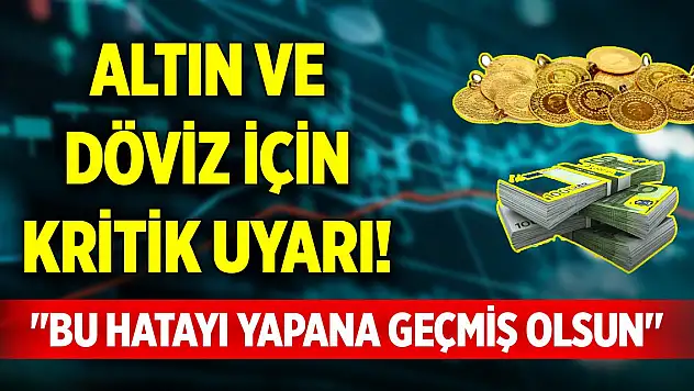 Altın ve döviz için kritik uyarı! 'Bu hatayı yapana geçmiş olsun'