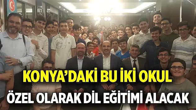 Konya'daki bu iki okul  Özel olarak dil eğitimi alacak