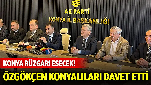 Konya rüzgarı esecek! Başkan Özgökçen Konyalıları davet etti