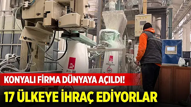 Konyalı firma dünyaya açıldı! 17 ülkeye ihraç ediyorlar