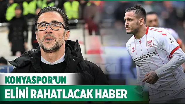 Sivasspor cephesinde Konyaspor'un elini rahatlatacak haber