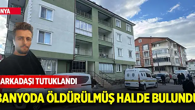 Konya'da banyoda öldürülmüş halde bulundu: 3 arkadaşı tutuklandı!
