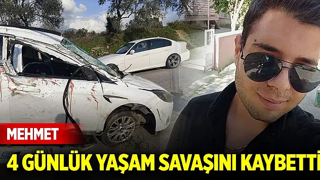Kazada yaralanan Mehmet 4 günlük yaşam savaşını kaybetti