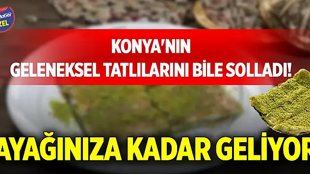 Konya'nın geleneksel tatlılarını bile solladı! Ayağınıza kadar geliyor