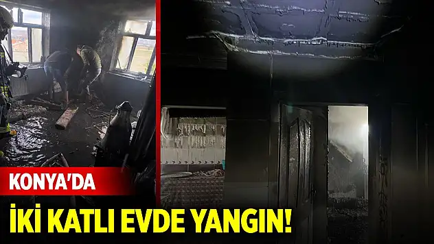 Konya'da iki katlı evde yangın çıktı
