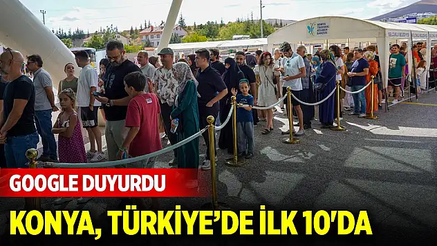 Türkiye'de en çok incelenen konumlar açıklandı! Konya ilk 10'da