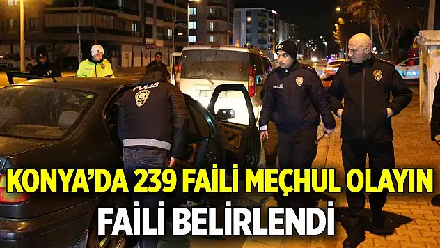 Konya'da 239 faili meçhul olayın faili belirlendi