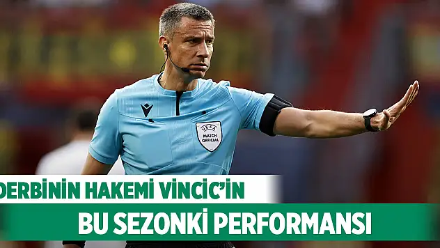 Derbinin hakemi Vincic'in bu sezonki performansı