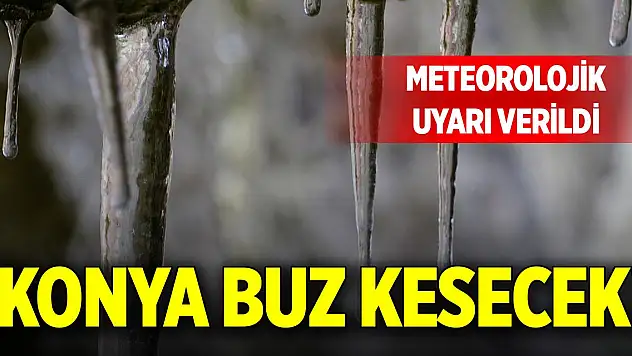 Konya buz kesecek! Meteorolojik uyarı verildi