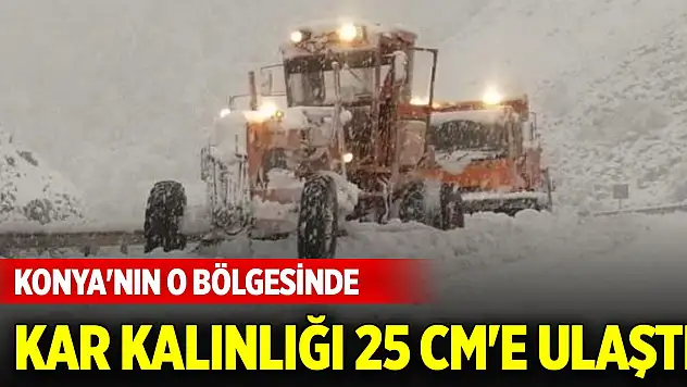 Konya'nın o bölgesinde kar kalınlığı 25 cm'e ulaştı