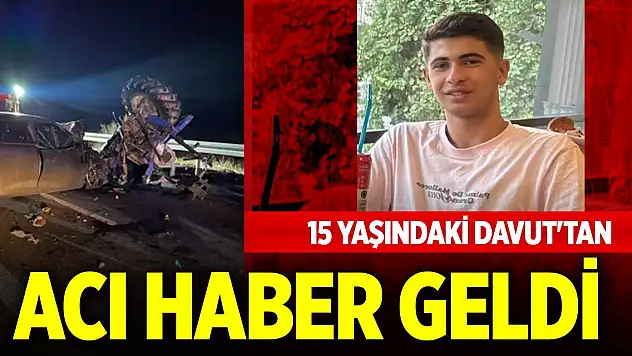 Dedesinin öldüğü kazada yaralanan 15 yaşındaki Davut'tan acı haber geldi