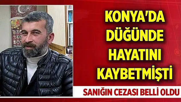 Konya'da düğünde hayatını kaybetmişti... Sanığın cezası belli oldu
