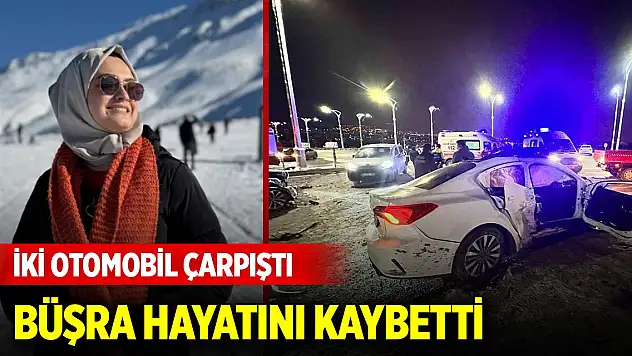 İki otomobil çarpıştı, Büşra hayatını kaybetti