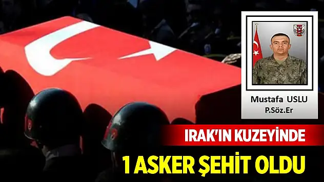 Irak'ın kuzeyinde 1 asker şehit oldu