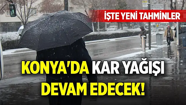 Konya'da kar yağışı devam edecek! İşte yeni tahminler