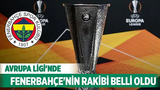 Avrupa Ligi'nde Fenerbahçe'nin rakibi belli oldu
