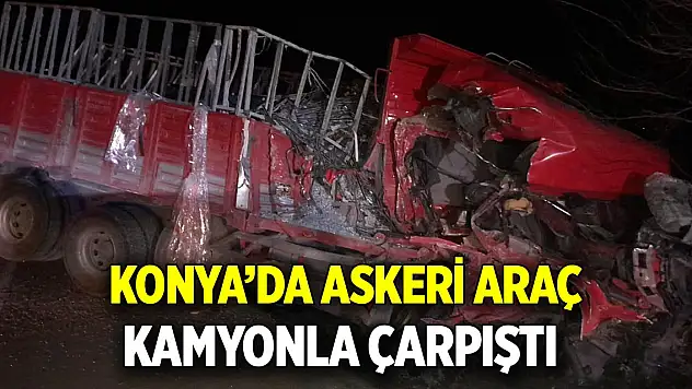 Konya'da askeri araç kamyonla çarpıştı