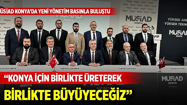 MÜSİAD Konya Şube Başkanı Osman Ulular: 'Konya için birlikte üreterek, birlikte büyüyeceğiz'