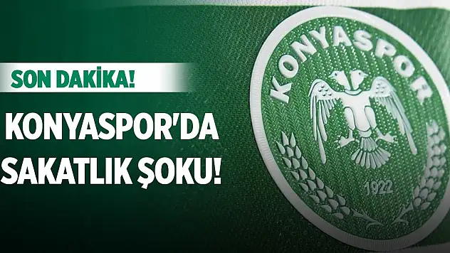 Konyaspor'da maç öncesi sakatlık şoku!