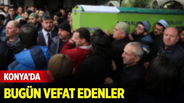 Konya'da bugün vefat edenler (4 Mayıs 2025)