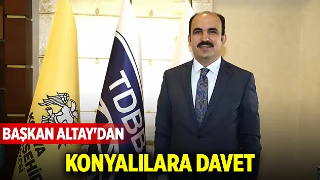 Başkan Altay'dan Konyalılara davet