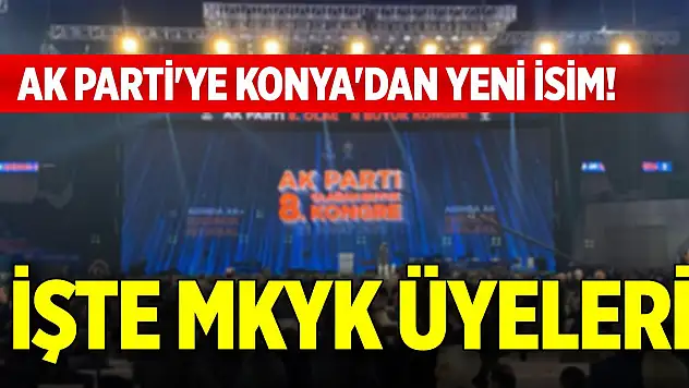 AK Parti'ye Konya'dan yeni isim! İşte MKYK üyeleri