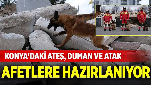 Konya'daki Ateş, Duman ve Atak afetlere hazırlanıyor