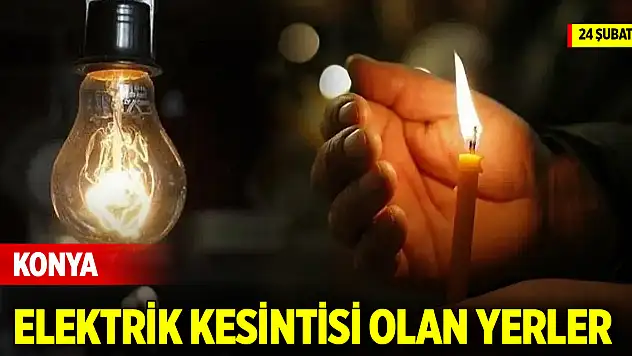 Konya elektrik kesintisi olan yerler (24 Şubat 2025)