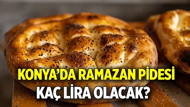 Konya'da ramazan pidesi  Kaç lira olacak